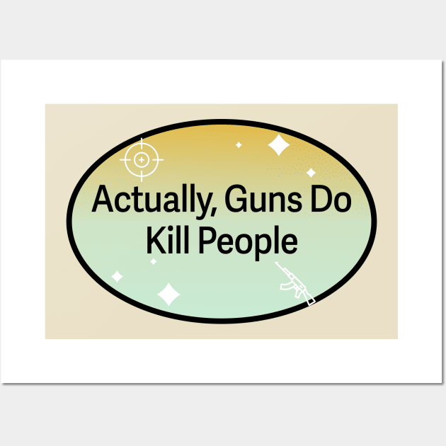 Actually Guns Do Kill People Wall Art by Football from the Left